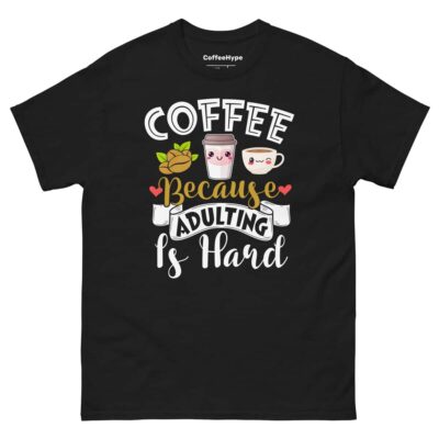 Coffee Because Adulting Is Hard T-Shirt