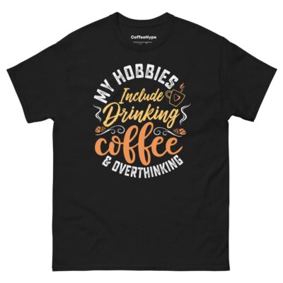 My Hobbies Include Drinking Coffee & Overthinking T-Shirt