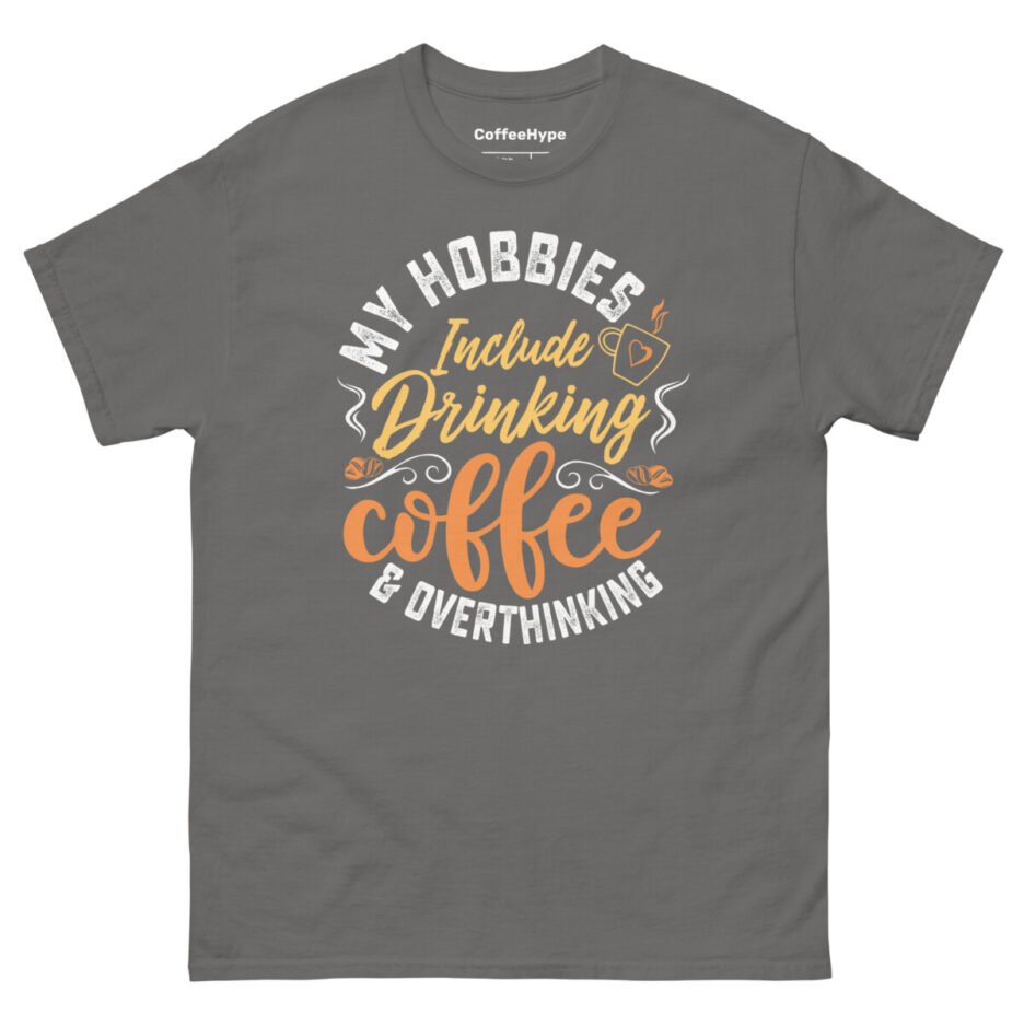 My Hobbies Include Drinking Coffee & Overthinking T-Shirt