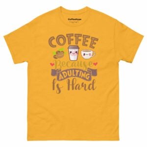 Coffee Because Adulting Is Hard T-Shirt