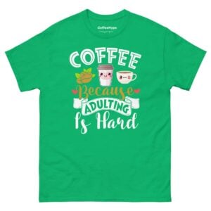 Coffee Because Adulting Is Hard T-Shirt