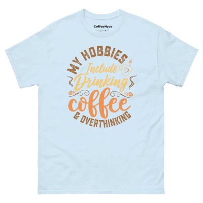 My Hobbies Include Drinking Coffee & Overthinking T-Shirt