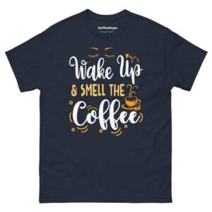 Wake Up & Smell The Coffee T-Shirt