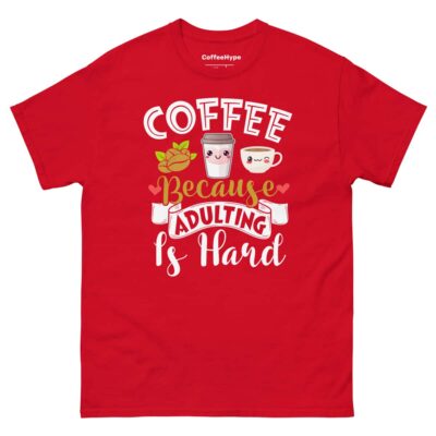 Coffee Because Adulting Is Hard T-Shirt