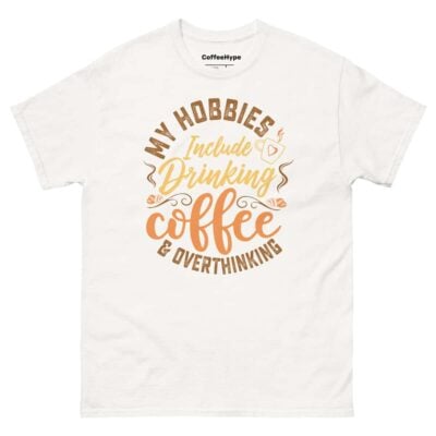 My Hobbies Include Drinking Coffee & Overthinking T-Shirt