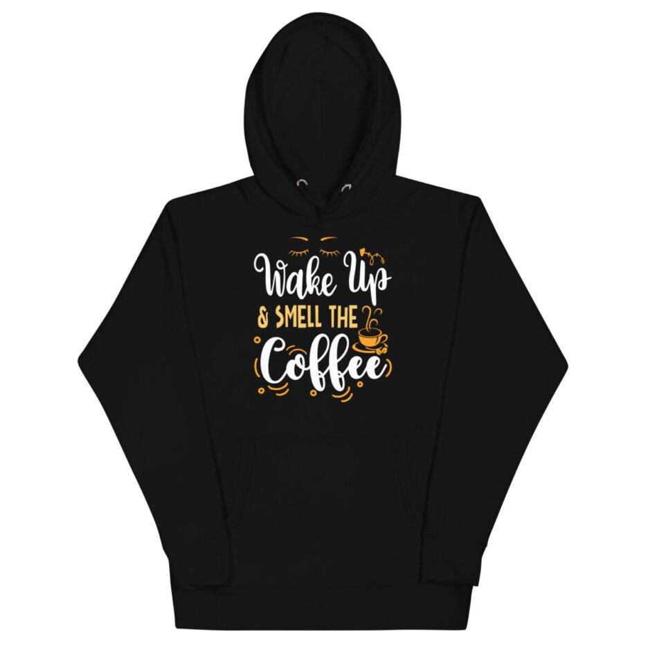 Wake Up & Smell The Coffee Hoodie