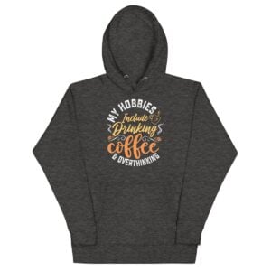 My Hobbies Include Drinking Coffee & Overthinking Hoodie