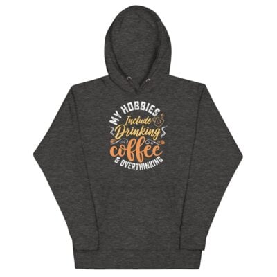 My Hobbies Include Drinking Coffee & Overthinking Hoodie