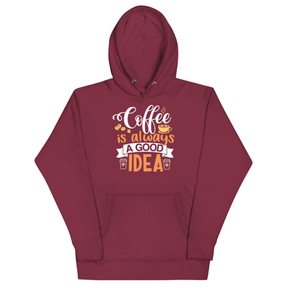 Coffee Is Always A Good Idea Hoodie