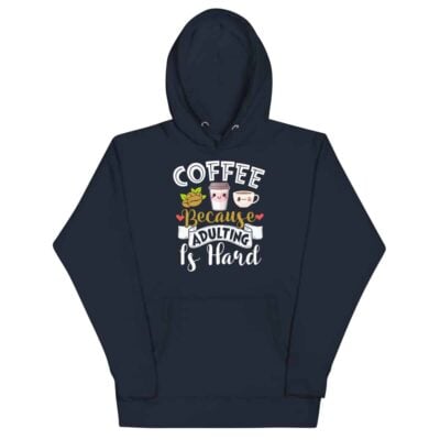 Coffee Because Adulting Is Hard Hoodie