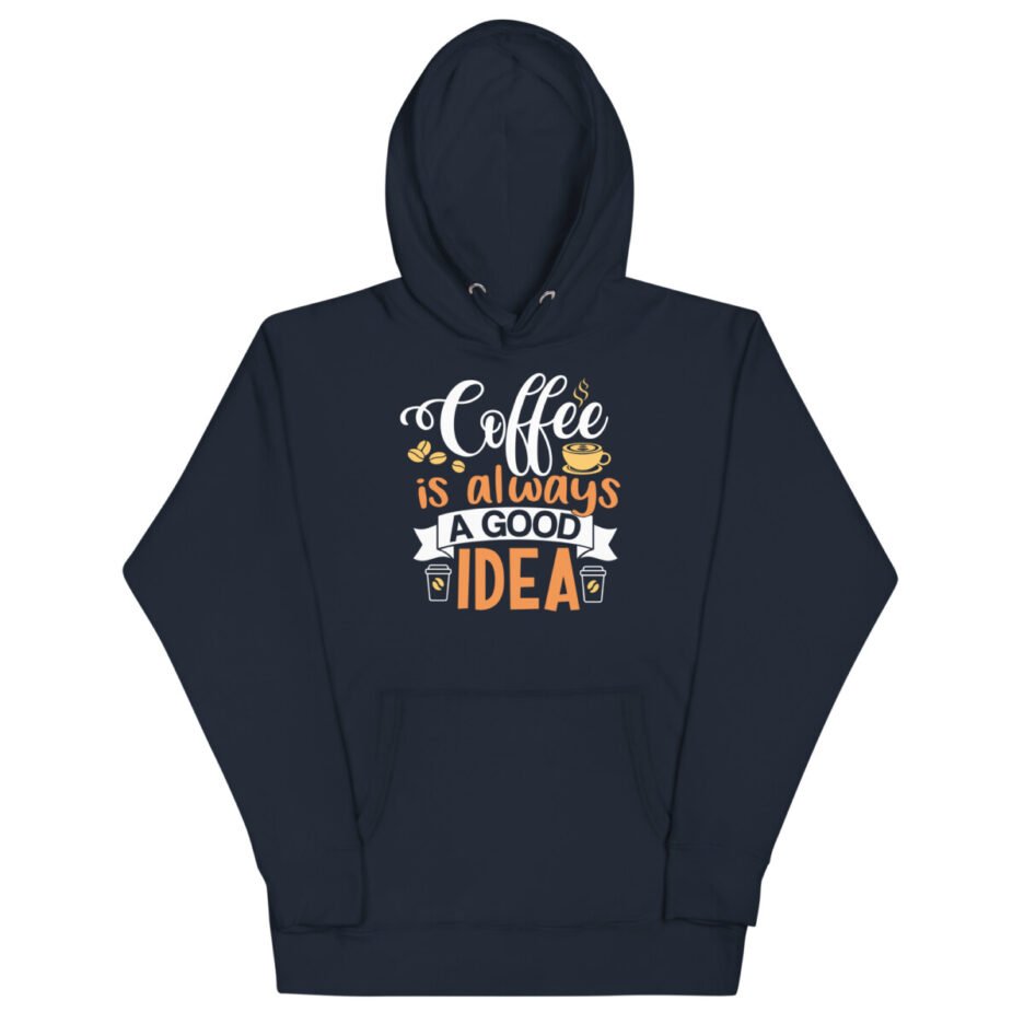 Coffee Is Always A Good Idea Hoodie