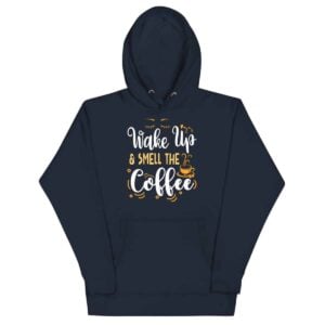 Wake Up & Smell The Coffee Hoodie