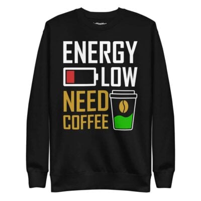 Energy Low Need Coffee Sweatshirt
