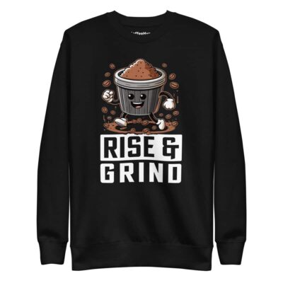 Rise & Grind Sweatshirt | Funny Coffee Sweatshirt