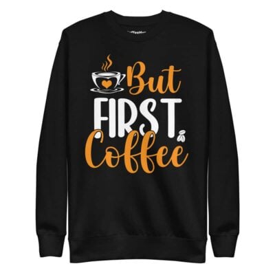 But First Coffee Sweatshirt