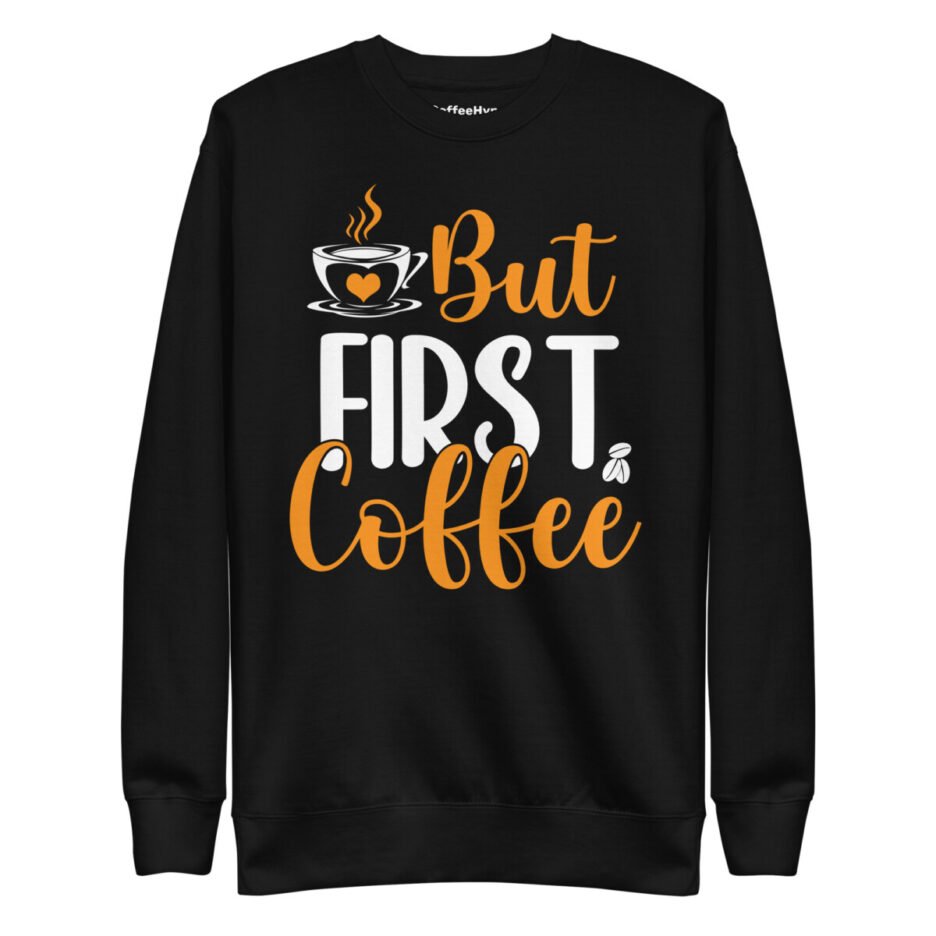 But First Coffee Sweatshirt