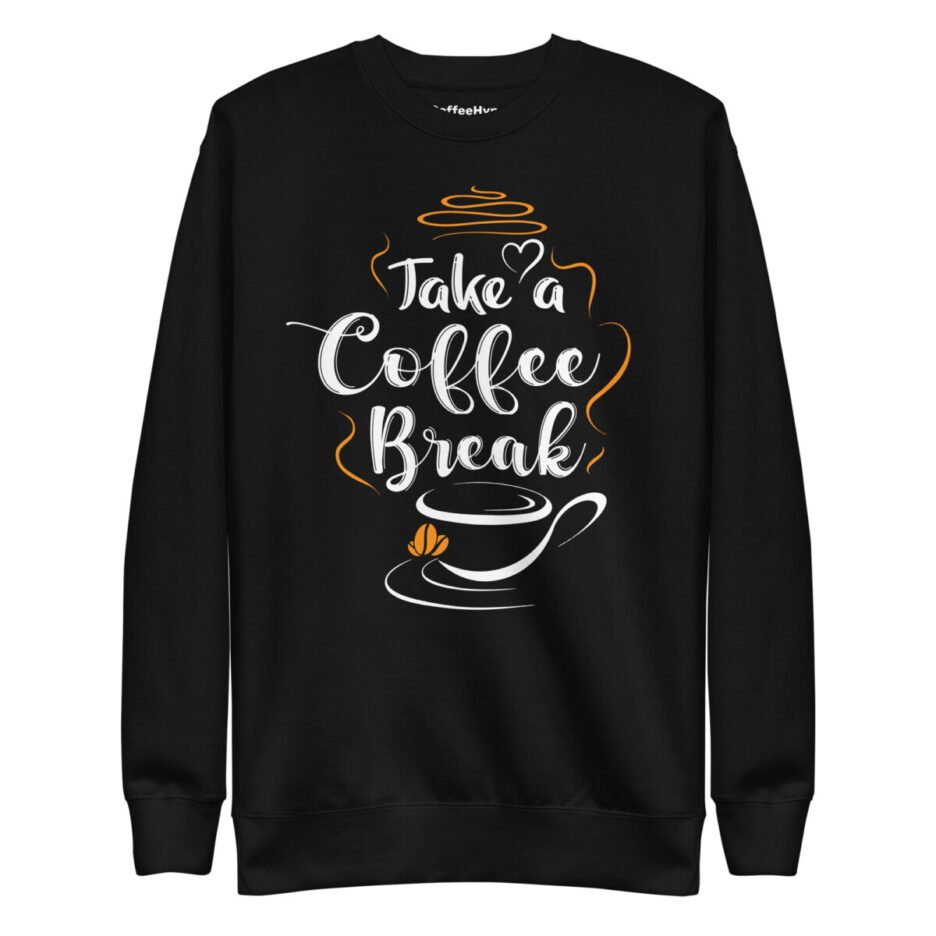 Take A Coffee Break Sweatshirt