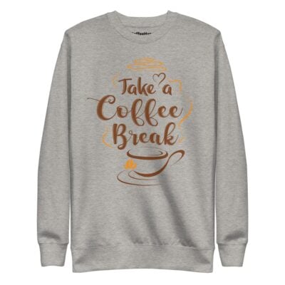 Take A Coffee Break Sweatshirt