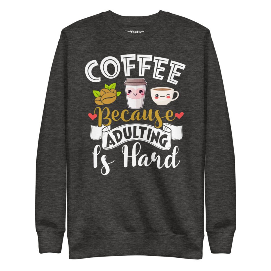 Coffee Because Adulting Is Hard Sweatshirt