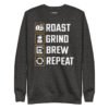 Roast Grind Brew Repeat Sweatshirt
