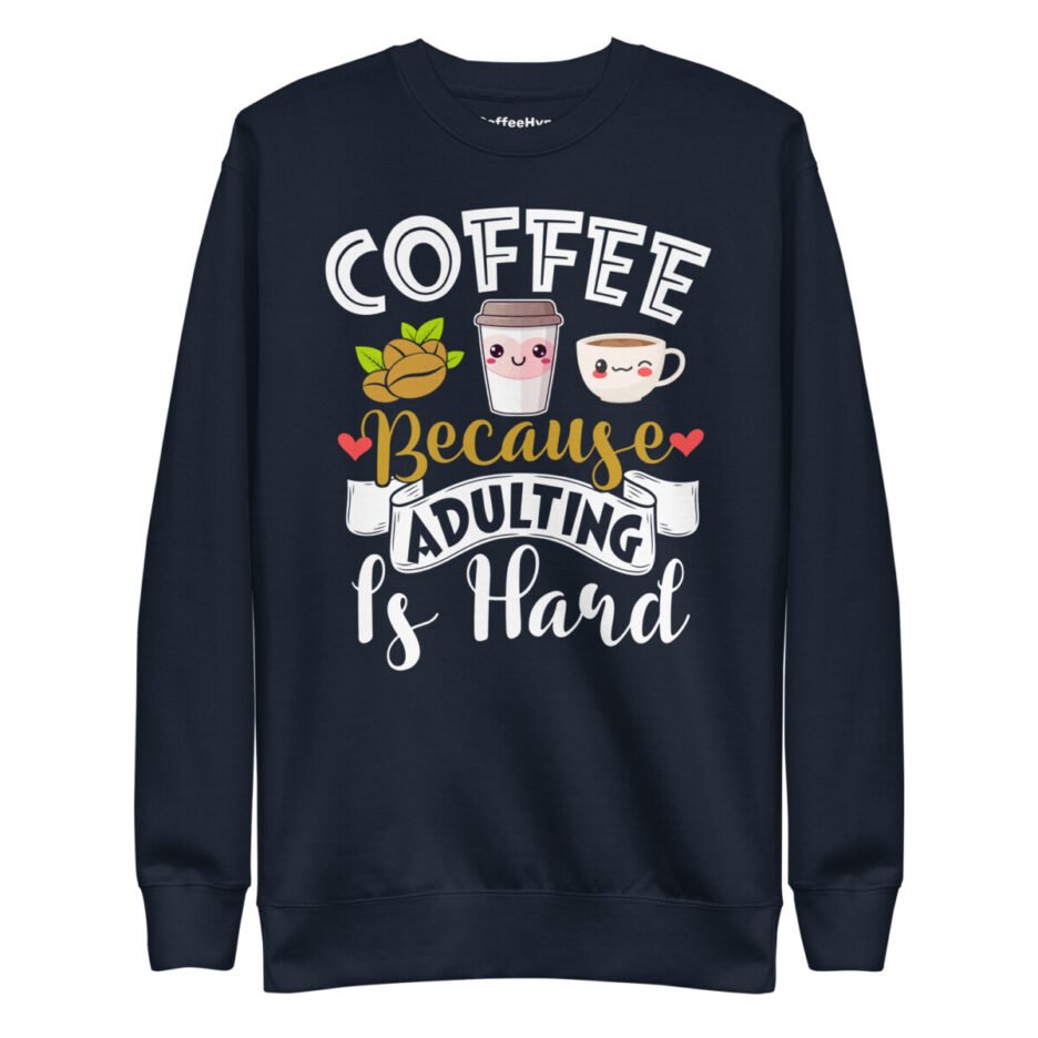 Coffee Because Adulting Is Hard Sweatshirt