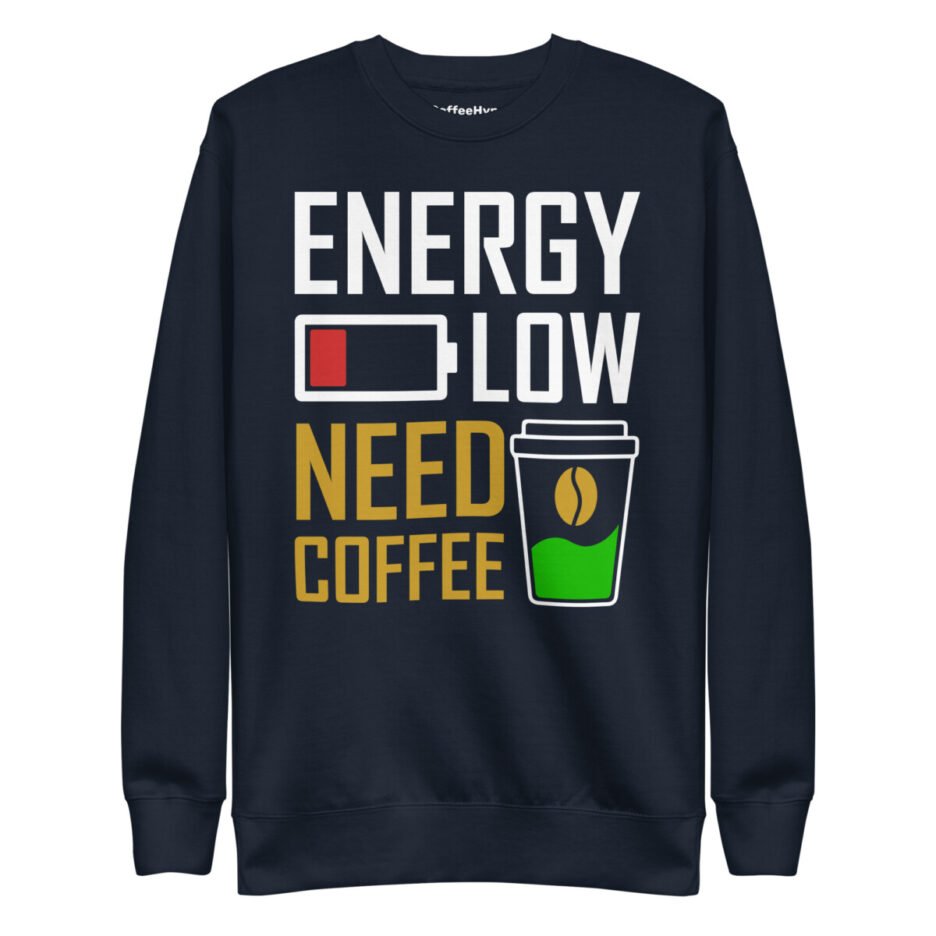 Energy Low Need Coffee Sweatshirt