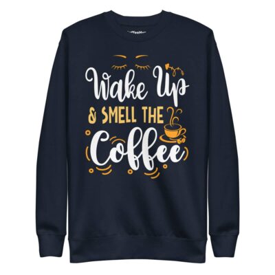 Wake Up & Smell The Coffee Sweatshirt