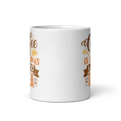 Coffee Is Always A Good Idea Mug | Funny Coffee Mug