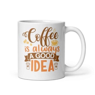 Coffee Is Always A Good Idea Mug