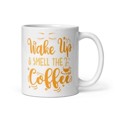 Wake Up & Smell The Coffee Mug