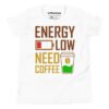 Energy Low Need Coffee Kids T-Shirt